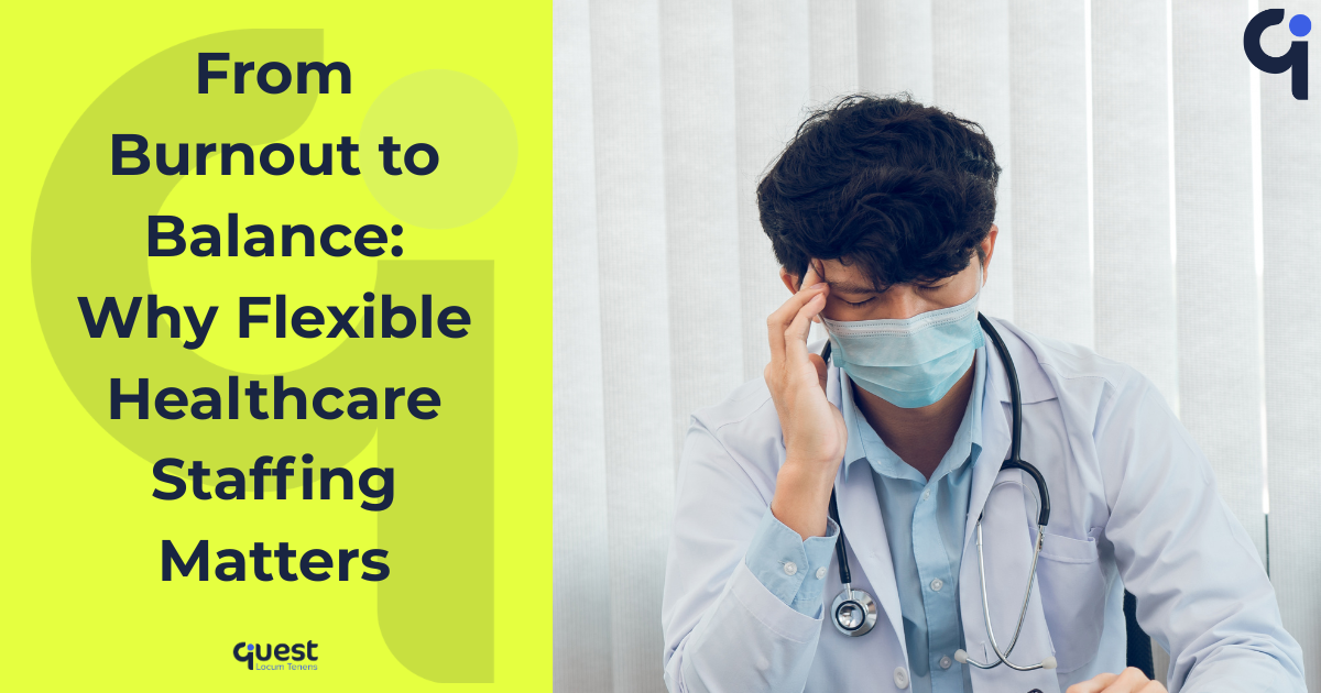 From Burnout to Balance: Why Flexible Healthcare Staffing Matters