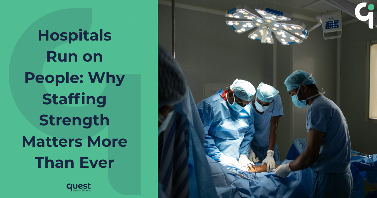 Hospitals Run on People: Why Staffing Strength Matters More Than Ever